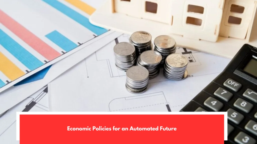 Economic Policies for an Automated Future