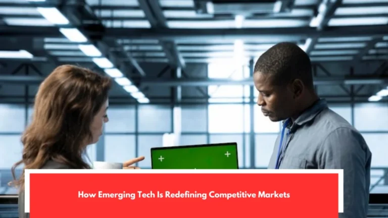 How Emerging Tech Is Redefining Competitive Markets